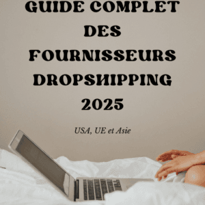 Guide Complet des Fournisseurs Dropshipping 2025
